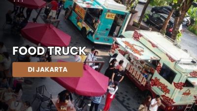 10 Food Truck Food Truck Paling Enak di Jakarta yang Wajib di Coba!