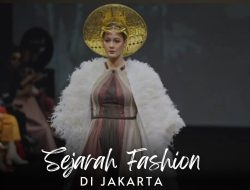 Mengenal Sejarah Fashion Jakarta: Pengaruh Budaya dan Tren